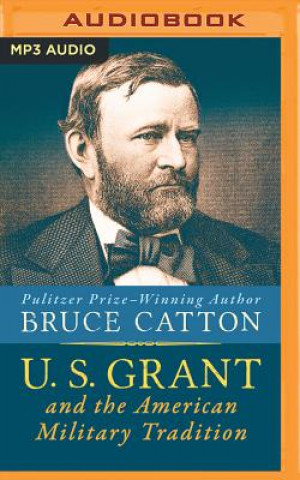 Аудио U. S. Grant and the American Military Tradition Bruce Catton