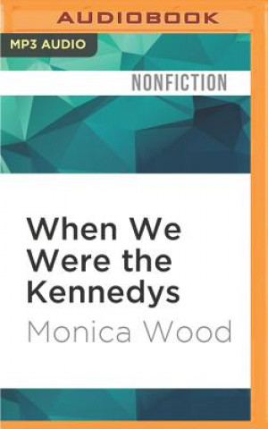 Audio When We Were the Kennedys Monica Wood