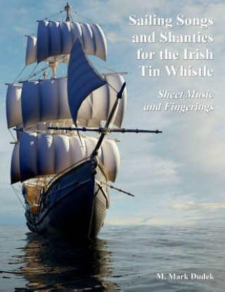 Könyv Sailing Songs and Shanties for the Irish Tin Whistle M. Mark Dudek
