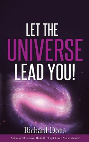 Knjiga Let the Universe Lead You! Richard Dotts