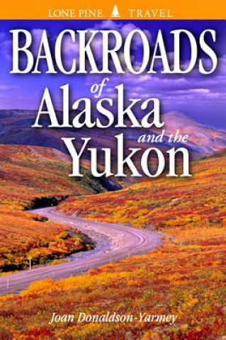 Książka Backroads of Alaska and the Yukon Joan Donaldson-Yarmey