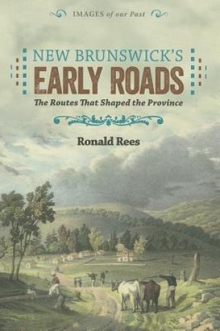 Carte New Brunswick's Early Roads Ronald Rees