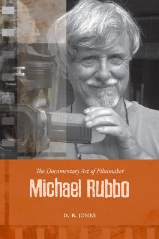 Kniha Documentary Art of Filmmaker Michael Rubbo D. B. Jones