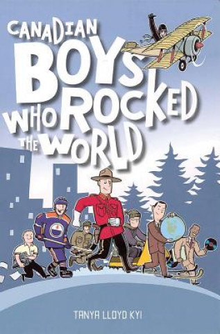 Книга Canadian Boys Who Rocked the World Tanya Lloyd Kyi