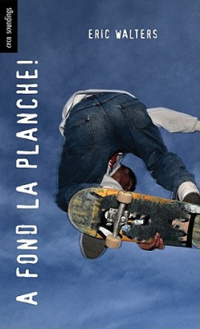 Kniha A Fond La Planche! / Grind Eric Walters
