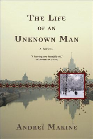 Carte The Life of an Unknown Man Andrei Makine