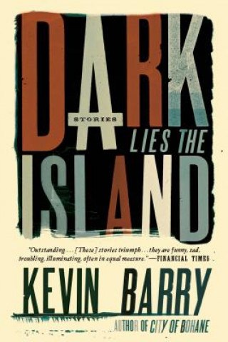 Carte Dark Lies the Island Kevin Barry