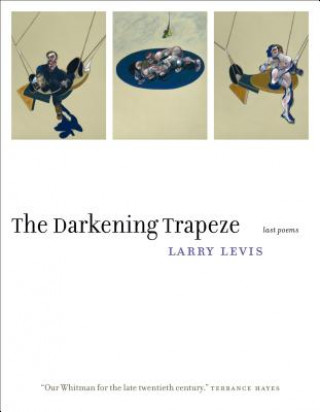 Könyv The Darkening Trapeze Larry Levis