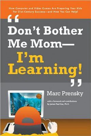 Carte Don't Bother Me Mom-I'm Learning! Marc Prensky