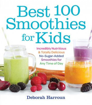 Carte Best 100 Smoothies for Kids Deborah Harroun