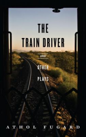 Kniha Train Driver and Other Plays Athol Fugard