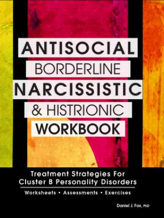 Knjiga Antisocial, Borderline, Narcissistic and Histrionic Workbook Daniel J. Fox