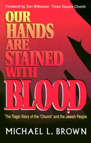 Knjiga Our Hands Are Stained With Blood Michael L. Brown