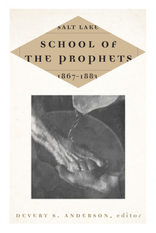 Kniha Salt Lake School of the Prophets, 1867-1883 Devery S. Anderson