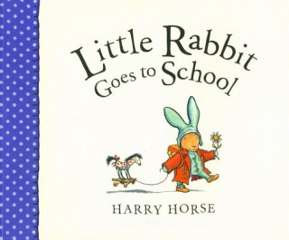 Könyv Little Rabbit Goes to School Harry Horse