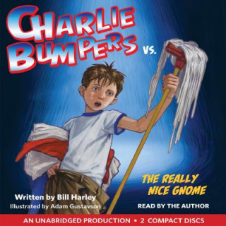 Audio Charlie Bumpers vs. the Really Nice Gnome Bill Harley