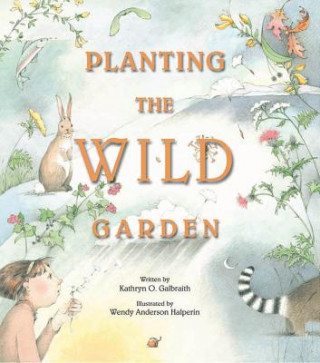 Kniha Planting the Wild Garden Kathryn O. Galbraith