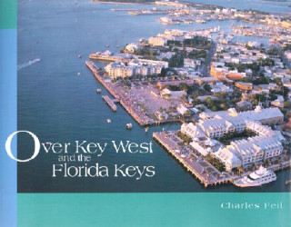 Kniha Over Key West and the Florida Keys Charles Feil