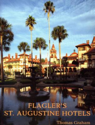 Libro Flagler's St. Augustine Hotels Thomas Graham