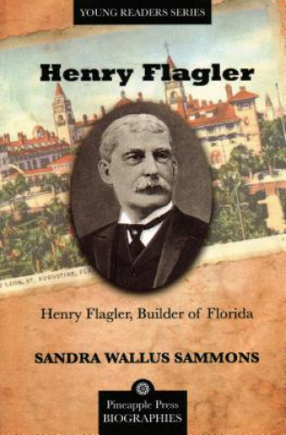 Książka Henry Flagler, Builder of Florida Sandra Wallus Sammons