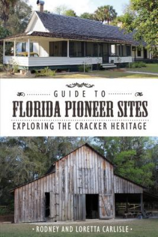 Carte Guide to Florida Pioneer Sites Rodney Carlisle