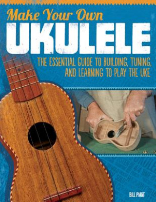 Knjiga Make Your Own Ukulele Bill Plant