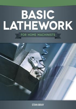 Könyv Basic Lathework for Home Machinists Stan Bray