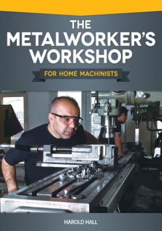 Könyv The Metalworker's Workshop for Home Machinists Harold Hall