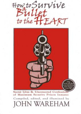 Könyv How to Survive a Bullet to the Heart John Wareham