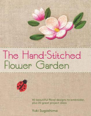 Kniha The Hand-Stitched Flower Garden Yuki Sugashima