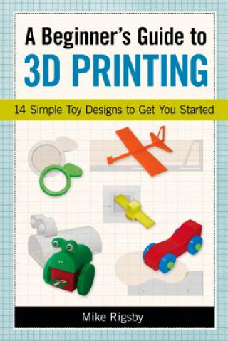 Könyv Beginner's Guide to 3d Printing Mike Rigsby