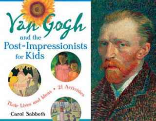 Kniha Van Gogh and the Post-Impressionists for Kids Carol Sabbeth