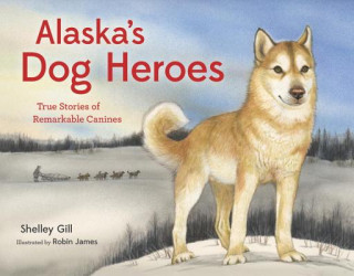 Könyv Alaska's Dog Heroes Shelley Gill