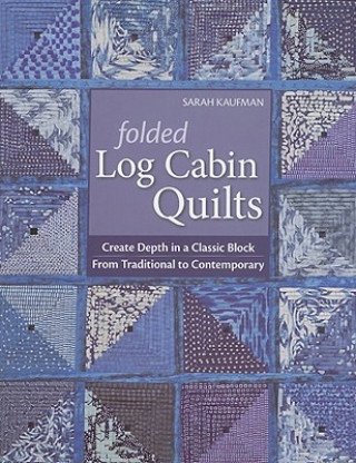 Buch Folded Log Cabin Quilts Sarah Kaufman