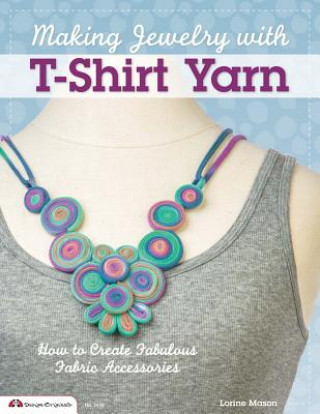 Könyv Making Jewelry with T-Shirt Yarn Lorine Mason