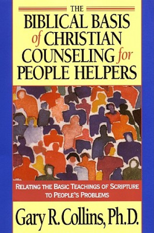 Carte Biblical Basis of Christian Counselling for Peop Gary R. Collins
