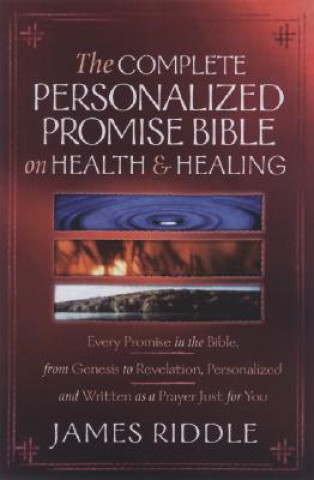 Könyv Complete Personalized Promise Bible On Health And Healing James R. Riddle