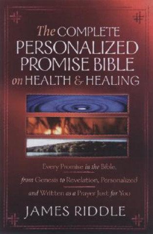 Kniha Complete Personalized Promise Bible On Health And Healing James R. Riddle