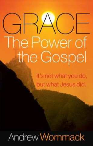 Könyv Grace The Power of the Gospel Andrew Wommack