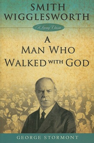 Kniha Smith Wigglesworth: A Man Who Walked With God George Stormont