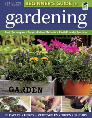 Kniha The Beginner's Guide to Gardening Creative Homeowner