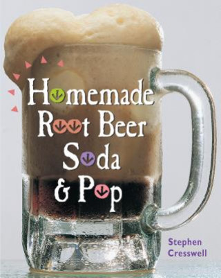 Book Homemade Root Beer, Soda, & Pop Stephen Edward Cresswell