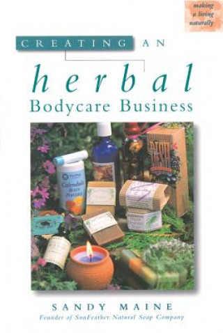 Kniha Creating an Herbal Bodycare Business Sandy Maine