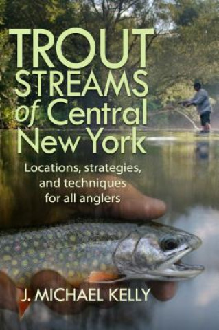Kniha Trout Streams of Central New York J. Michael Kelly