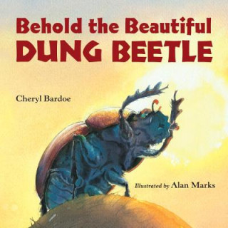 Książka Behold the Beautiful Dung Beetle Cheryl Bardoe