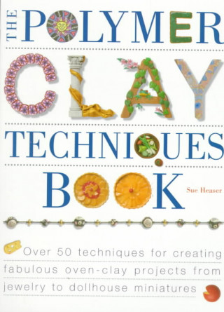Книга The Polymer Clay Techniques Book Sue Heaser
