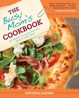 Könyv The Busy Mom's Cookbook Antonia Lofaso