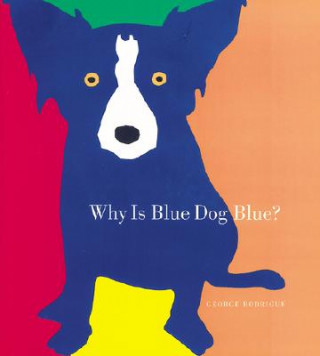 Książka Why Is Blue Dog Blue? George Rodrigue