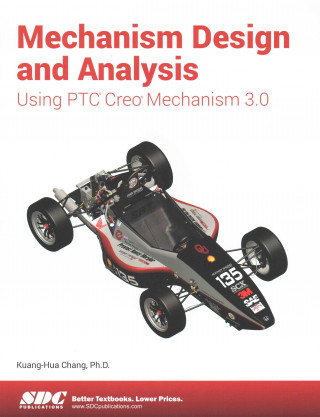 Könyv Mechanism Design and Analysis Using Creo Mechanism 3.0 Kuang-Hua Chang