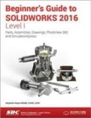 Kniha Beginner's Guide to SOLIDWORKS 2016 - Level I (Including unique access code) Alejandro Reyes